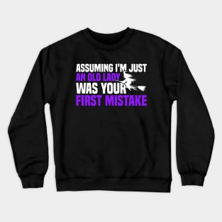 Assuming I'm Just An Old Lady Was Your First Mistake Crewneck Sweatshirt